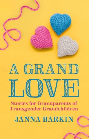 book cover for: A Grand Love: Stories for Grandparents of Transgender Grandchildren